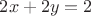 $2x+2y=2$