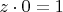 $z\cdot 0 = 1$