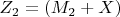 $ Z_2=(M_2+X) $