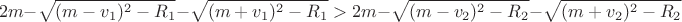 $$2m-\sqrt{(m-v_1)^2-R_1}-\sqrt{(m+v_1)^2-R_1}>2m-\sqrt{(m-v_2)^2-R_2}-\sqrt{(m+v_2)^2-R_2}$$