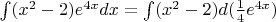 $
\int (x^2-2)e^{4x}dx = \int (x^2-2) d(\frac{1}{4}e^{4x})
$