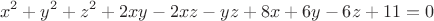 $$x^2+y^2+z^2+2xy-2xz-yz+8x+6y-6z+11=0$$