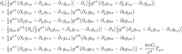 $$\begin{aligned}&\partial_\rho[\tfrac{1}{2}g^{\rho\tau}(\partial_\nu g_{\tau\mu}+\partial_\mu g_{\tau\nu}-\partial_\tau g_{\mu\nu})]-\partial_\nu[\tfrac{1}{2}g^{\rho\tau}(\partial_\rho g_{\tau\mu}+\partial_\mu g_{\tau\rho}-\partial_\tau g_{\mu\rho})]\\ &+\tfrac{1}{4}g^{\rho\tau}(\partial_\nu g_{\tau\mu}+\partial_\mu g_{\tau\nu}-\partial_\tau g_{\mu\nu})g^{\sigma\theta}(\partial_\sigma g_{\theta\rho}+\partial_\rho g_{\theta\sigma}-\partial_\theta g_{\rho\sigma})\\ &-\tfrac{1}{4}g^{\sigma\tau}(\partial_\rho g_{\tau\mu}+\partial_\mu g_{\tau\rho}-\partial_\tau g_{\mu\rho})g^{\rho\theta}(\partial_\sigma g_{\theta\nu}+\partial_\nu g_{\theta\sigma}-\partial_\theta g_{\nu\sigma})\\ &-\tfrac{1}{2}g_{\mu\nu}g^{\kappa\lambda}\{\partial_\rho[\tfrac{1}{2}g^{\rho\tau}(\partial_\lambda g_{\tau\kappa}+\partial_\kappa g_{\tau\lambda}-\partial_\tau g_{\kappa\lambda})]-\partial_\lambda[\tfrac{1}{2}g^{\rho\tau}(\partial_\rho g_{\tau\kappa}+\partial_\kappa g_{\tau\rho}-\partial_\tau g_{\kappa\rho})]\\ &+\tfrac{1}{4}g^{\rho\tau}(\partial_\lambda g_{\tau\kappa}+\partial_\kappa g_{\tau\lambda}-\partial_\tau g_{\kappa\lambda})g^{\sigma\theta}(\partial_\sigma g_{\theta\rho}+\partial_\rho g_{\theta\sigma}-\partial_\theta g_{\rho\sigma})\\ &-\tfrac{1}{4}g^{\sigma\tau}(\partial_\rho g_{\tau\kappa}+\partial_\kappa g_{\tau\rho}-\partial_\tau g_{\kappa\rho})g^{\rho\theta}(\partial_\sigma g_{\theta\lambda}+\partial_\lambda g_{\theta\sigma}-\partial_\theta g_{\lambda\sigma})\}=\dfrac{8\pi G}{c^4}T_{\mu\nu}\end{aligned}$$