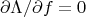 $$\partial \Lambda/\partial f=0$$