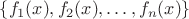 $\{f_1(x), f_2(x), \ldots , f_n(x)\}$