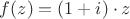 $f(z)=(1+i) \cdot z$