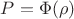 $P = \Phi(\rho)$