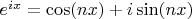$e^{ix} = \cos(nx) + i \sin(nx)$