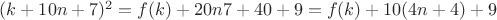 $(k+10n+7)^2=f(k)+20n7+40+9=f(k)+10(4n+4)+9$