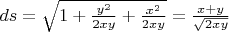 $ds=\sqrt{1+\frac{y^2}{2xy}+\frac{x^2}{2xy}}=\frac{x+y}{\sqrt{2xy}}$