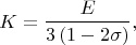 $$K=\frac{E}{3 \,(1-2\sigma)},$$
