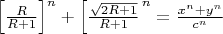 $\left[\frac{R}{R+1}\right]^n+\left[\frac{\sqrt{2R+1}}{R+1}\right^n=\frac{x^n+y^n}{c^n}$