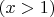 $(x>1)$
