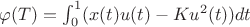 $\varphi (T) = \int_0^1(x(t)u(t) - Ku^2(t))dt$