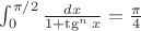 $\int_0^{\pi/2}{\frac{dx}{1+\tg^n x}}=\frac{\pi}{4}$