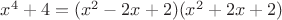 $x^4+4=(x^2-2x+2)(x^2+2x+2)$