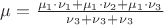 $\mu= \frac{\mu_1\cdot \nu_1+\mu_1\cdot \nu_2+\mu_1\cdot\nu_3} { \nu{_3}+\nu{_3} +\nu{_3}}$