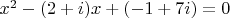 $x^2-(2+i)x+(-1+7i)=0$