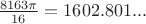 $\frac{8163 \pi}{16} = 1602.801...$