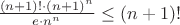 $\frac{ (n+1)!\cdot (n+1)^n }{ e\cdot n^n } \le (n+1)!$