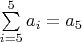 $\sum\limits_{i=5}^{5} a_i=a_5$