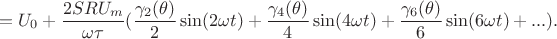$$=U_0+\frac{2SRU_m}{\omega\tau}(\frac{\gamma_2(\theta)}{2}\sin(2\omega t)+\frac{\gamma_4(\theta)}{4}\sin(4\omega t)+\frac{\gamma_6(\theta)}{6}\sin(6\omega t)+...).$$