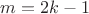 $m=2k-1$