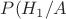 $P(H_1/A$