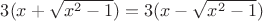 $3(x+\sqrt{x^2-1})=3(x-\sqrt{x^2-1})$ $3(x+\sqrt{x^2-1})=3(x-\sqrt{x^2-1})$