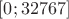 $[0;32767]$