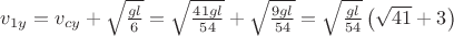 $v_{1y}=v_{cy}+\sqrt{\frac{gl}{6}}=\sqrt{\frac{41gl}{54}}+\sqrt{\frac{9gl}{54}}=\sqrt{\frac{gl}{54}}\left ( \sqrt{41}+3 \right )$