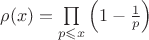 $\rho(x)=\prod\limits_{p\leqslant x}\left(1-\frac{1}{p}\right)$