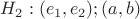 $H_2 :  (e_1 , e_2) ; (a , b)  $
