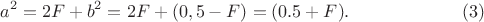 $$ a^2 =2F+b^2=2F+(0,5-F)=(0.5+F).\eqno(3)$$ $$ a^2 =2F+b^2=2F+(0,5-F)=(0.5+F).\eqno(3)$$