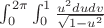 $\int_{0}^{2\pi}\int_{0}^{1}\frac{u^2dudv}{\sqrt{1-u^2}}$