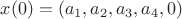 $x(0) = (a_1, a_2, a_3, a_4, 0)$