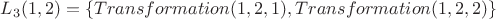 $L_{3}(1, 2)=\{Transformation(1, 2, 1), Transformation(1, 2, 2)\}$