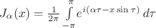 $J_\alpha (x) = \frac{1}{2 \pi} \int\limits_{-\pi}^{\pi}\!e^{i(\alpha \tau - x \sin \tau)}\,d\tau$