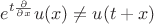 $$e^{t\frac{\partial}{\partial x}}u(x)\ne u(t+x)$$