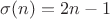 $\sigma(n)=2n-1$