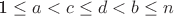 1 \leq a < c  \leq d < b \leq n