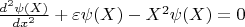 $\frac{d^2 \psi(X)}{dx^2}+\varepsilon \psi(X)-X^2 \psi(X)=0$