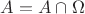 $A=A \cap \Omega$