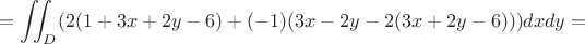 $$=\displaystyle\iint_D(2(1+3x+2y-6)+(-1)(3x-2y-2(3x+2y-6)))dxdy=$$
