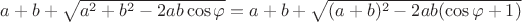 $a+b+\sqrt{a^2+b^2-2ab\cos\varphi}=a+b+\sqrt{(a+b)^2-2ab(\cos\varphi+1)}$