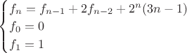$\begin{cases} f_n=f_{n-1}+2f_{n-2}+2^n(3n-1)\\ f_0=0\\ f_1=1 \end{cases}$