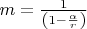 $m=\frac{1}{\left(1-\frac{\alpha}{r}\right)} $