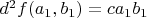 $d^2f(a_1, b_1) = ca_1b_1$