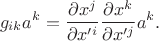 $$
g_{ik} a^{k} = \frac{\partial x^{j}}{\partial x'^{i}} \frac{\partial x^{k}}{\partial x'^{j}} a^{k}.
$$