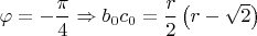 $\varphi = -\dfrac{\pi}{4} \Rightarrow b_0c_0 = \dfrac{r}{2}\left(r - \sqrt{2}\right)$
